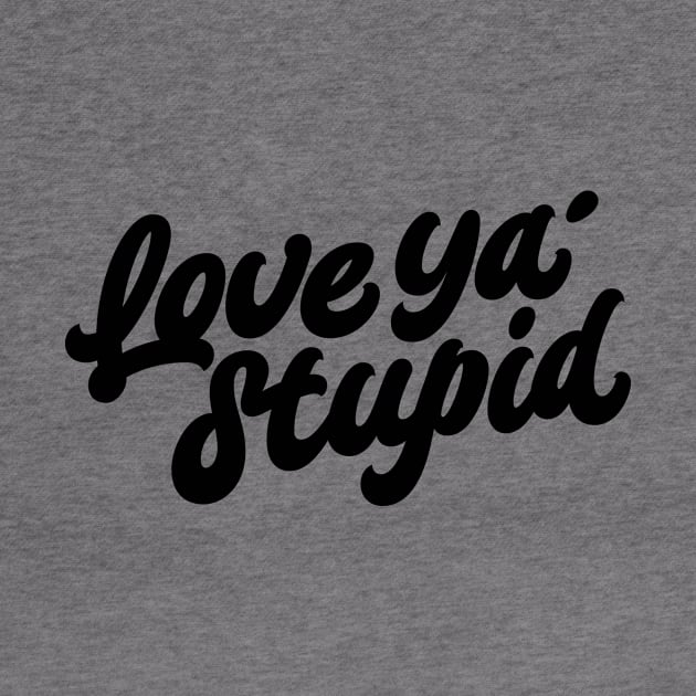 Love ya' stupid (black) by bjornberglund